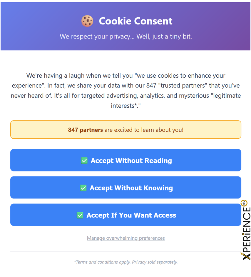 Satirical cookie consent banner mockup showing "Cookie Consent" header with three identical green buttons reading "Accept Without Reading", "Accept Without Knowing", and "Accept If You Want Access". The banner ironically admits to sharing data with 847 trusted partners for advertising and mysterious legitimate interests, with a tiny "manage overwhelming preferences" link at the bottom.