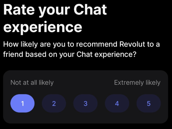 Screenshot of a survey that reads: Rate your chat experience. How likely are you to recommend Revolut to a friend based on your Chat experience?
Not at all likely (1), 2, 3, 4, Extremely likely (5)